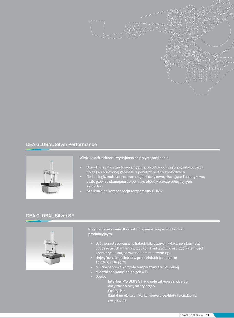 DEA GLOBAL Silver SF Idealne rozwiązanie dla kontroli wymiarowej w środowisku produkcyjnym Ogólne zastosowania w halach fabrycznych, włącznie z kontrolą podczas uruchamiania produkcji, kontrolą