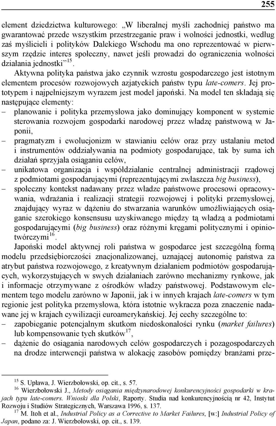 Aktywna polityka państwa jako czynnik wzrostu gospodarczego jest istotnym elementem procesów rozwojowych azjatyckich państw typu late-comers.