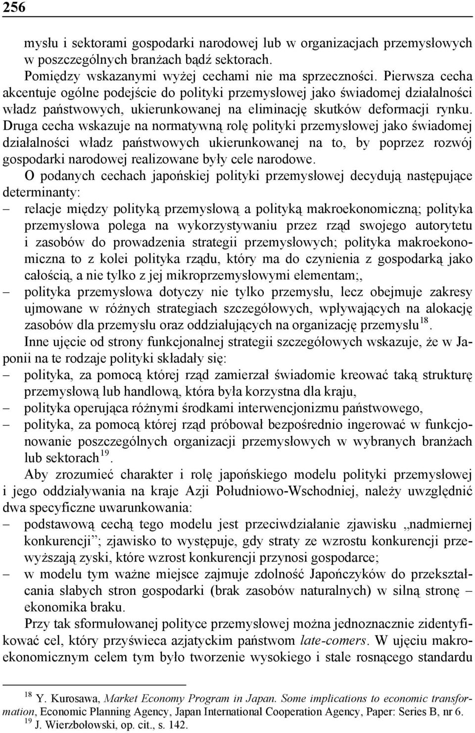 Druga cecha wskazuje na normatywną rolę polityki przemysłowej jako świadomej działalności władz państwowych ukierunkowanej na to, by poprzez rozwój gospodarki narodowej realizowane były cele narodowe.