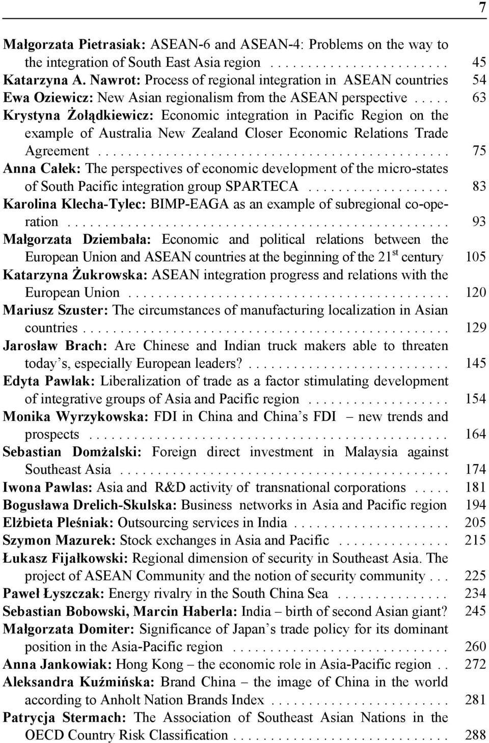 .. 63 Krystyna Żołądkiewicz: Economic integration in Pacific Region on the example of Australia New Zealand Closer Economic Relations Trade Agreement.