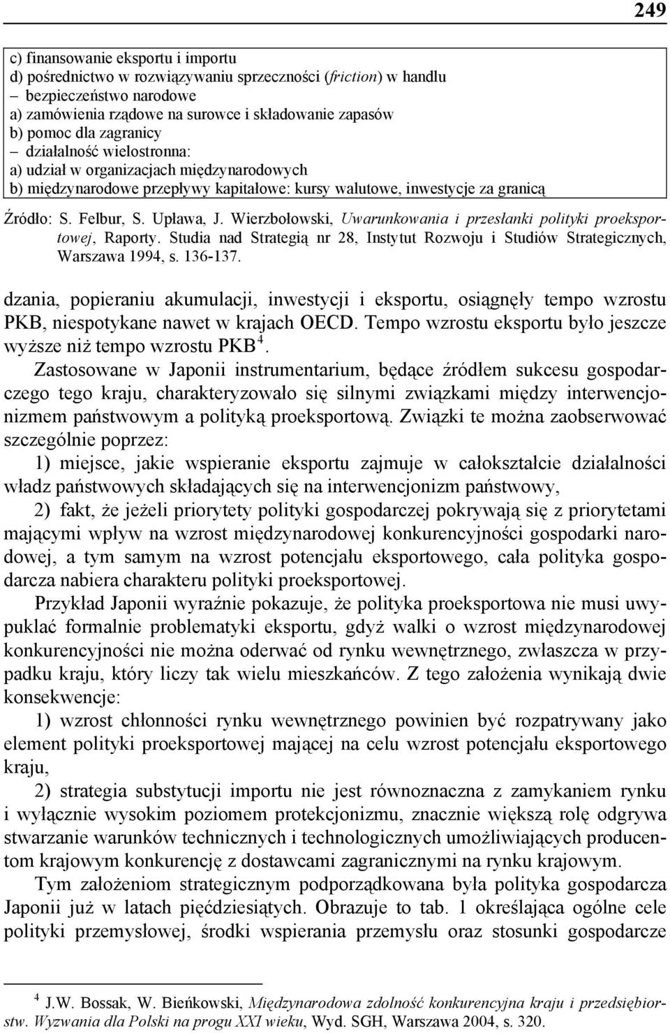 Wierzbołowski, Uwarunkowania i przesłanki polityki proeksportowej, Raporty. Studia nad Strategią nr 28, Instytut Rozwoju i Studiów Strategicznych, Warszawa 1994, s. 136-137.