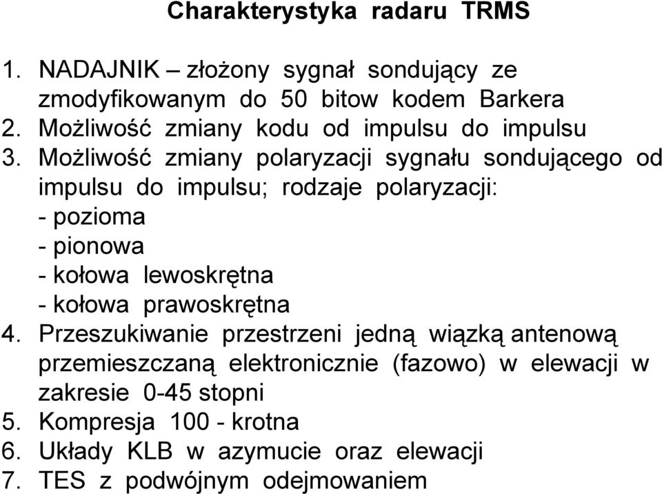 Możliwość zmiany polaryzacji sygnału sondującego od impulsu do impulsu; rodzaje polaryzacji: -pozioma - pionowa -kołowa lewoskrętna