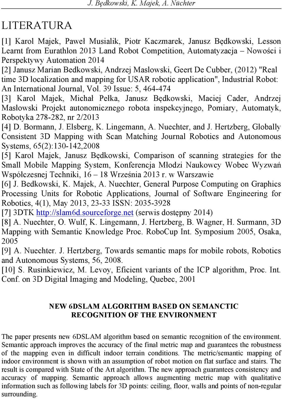 Marian Bedkowski, Andrzej Maslowski, Geert De Cubber, (2012) "Real time 3D localization and mapping for USAR robotic application", Industrial Robot: An International Journal, Vol.