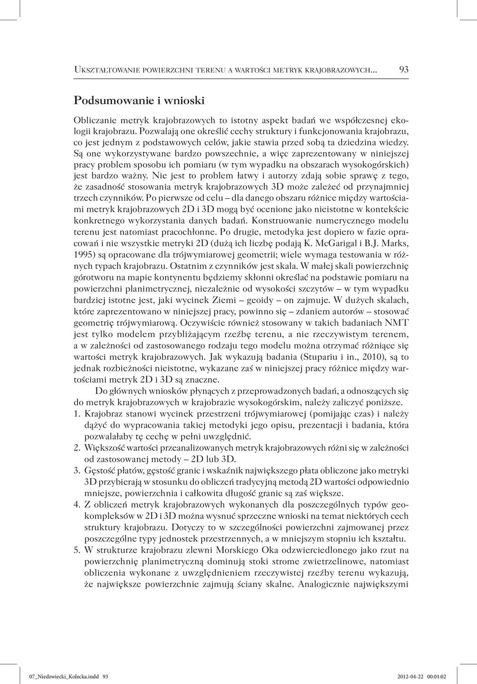 Są one wykorzystywane bardzo powszechnie, a więc zaprezentowany w niniejszej pracy problem sposobu ich pomiaru (w tym wypadku na obszarach wysokogórskich) jest bardzo ważny.