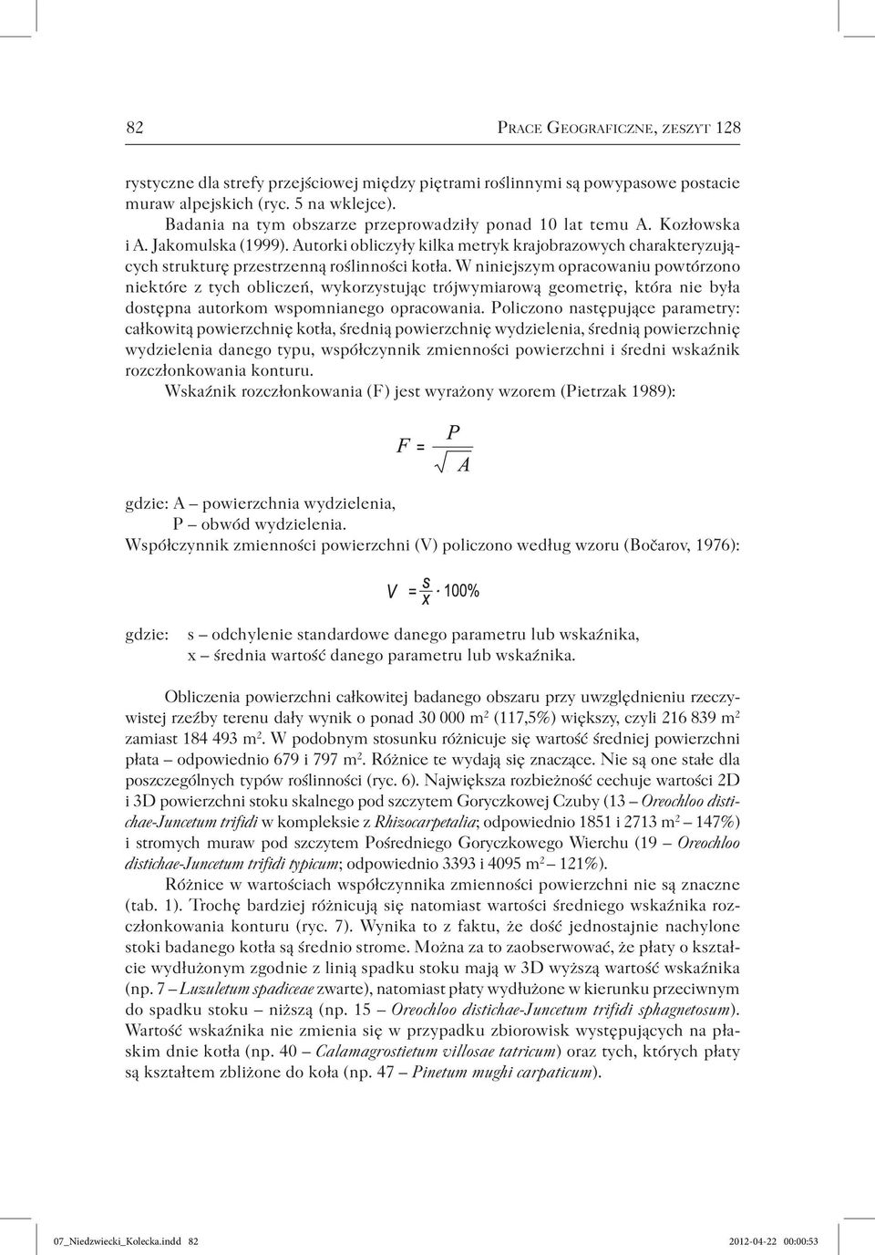 W niniejszym opracowaniu powtórzono niektóre z tych obliczeń, wykorzystując trójwymiarową geometrię, która nie była dostępna autorkom wspomnianego opracowania.