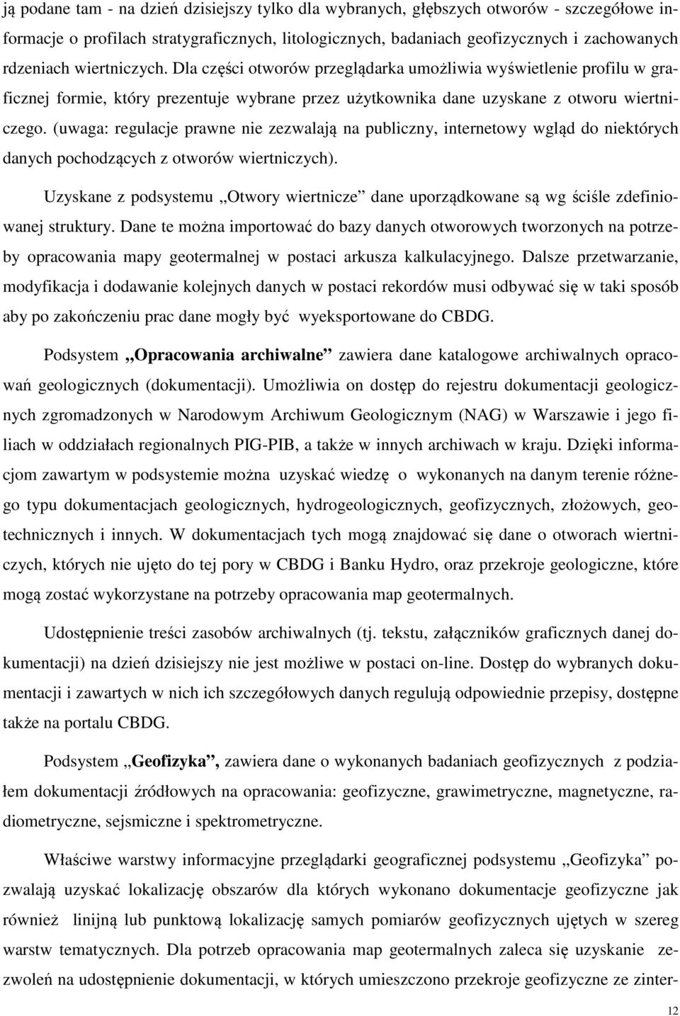 (uwaga: regulacje prawne nie zezwalają na publiczny, internetowy wgląd do niektórych danych pochodzących z otworów wiertniczych).