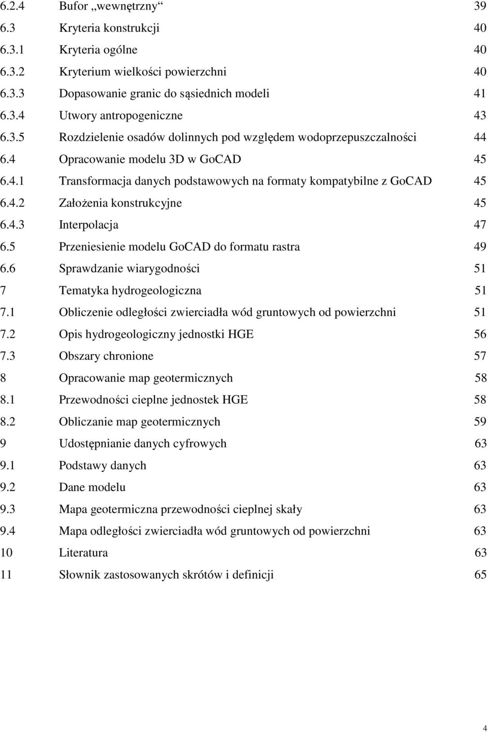 4.3 Interpolacja 47 6.5 Przeniesienie modelu GoCAD do formatu rastra 49 6.6 Sprawdzanie wiarygodności 51 7 Tematyka hydrogeologiczna 51 7.