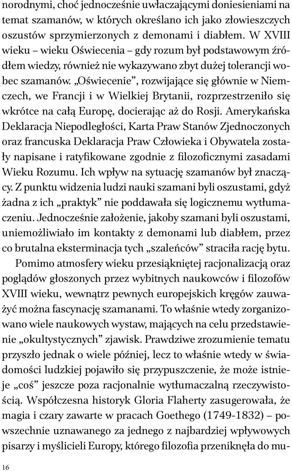 Oświecenie, rozwijające się głównie w Niemczech, we Francji i w Wielkiej Brytanii, rozprzestrzeniło się wkrótce na całą Europę, docierając aż do Rosji.