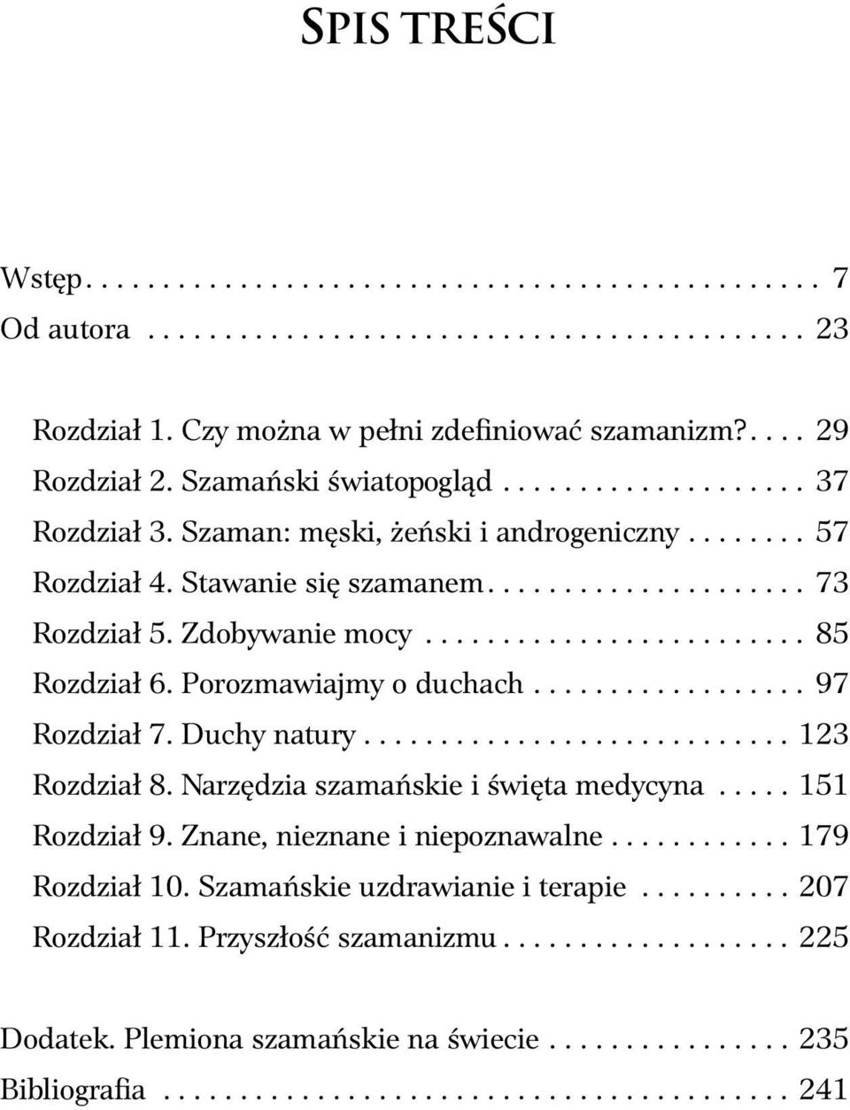 ..97 Rozdział 7. Duchy natury............................ 123 Rozdział 8. Narzędzia szamańskie i święta medycyna...151 Rozdział 9.