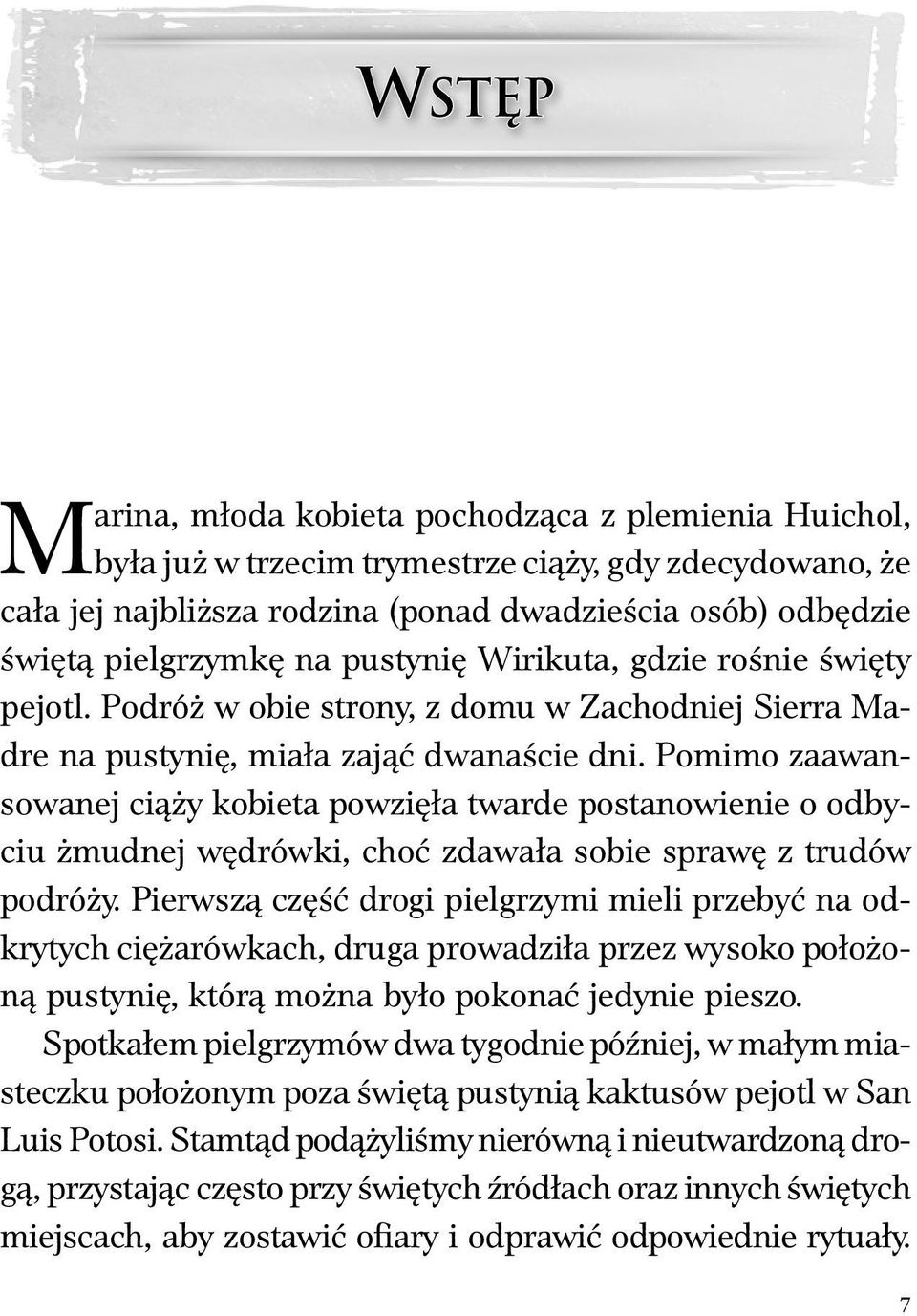 Pomimo zaawansowanej ciąży kobieta powzięła twarde postanowienie o odbyciu żmudnej wędrówki, choć zdawała sobie sprawę z trudów podróży.