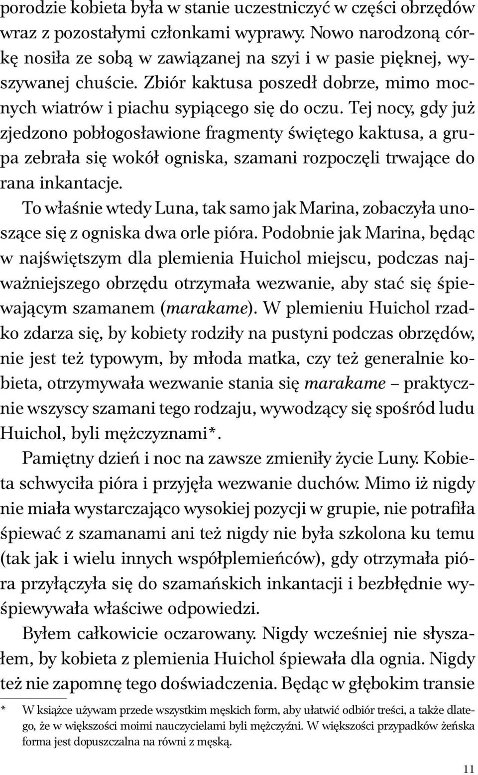 Tej nocy, gdy już zjedzono pobłogosławione fragmenty świętego kaktusa, a grupa zebrała się wokół ogniska, szamani rozpoczęli trwające do rana inkantacje.