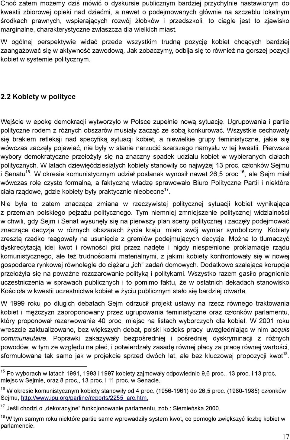 W ogólnej perspektywie widać przede wszystkim trudną pozycję kobiet chcących bardziej zaangażować się w aktywność zawodową.