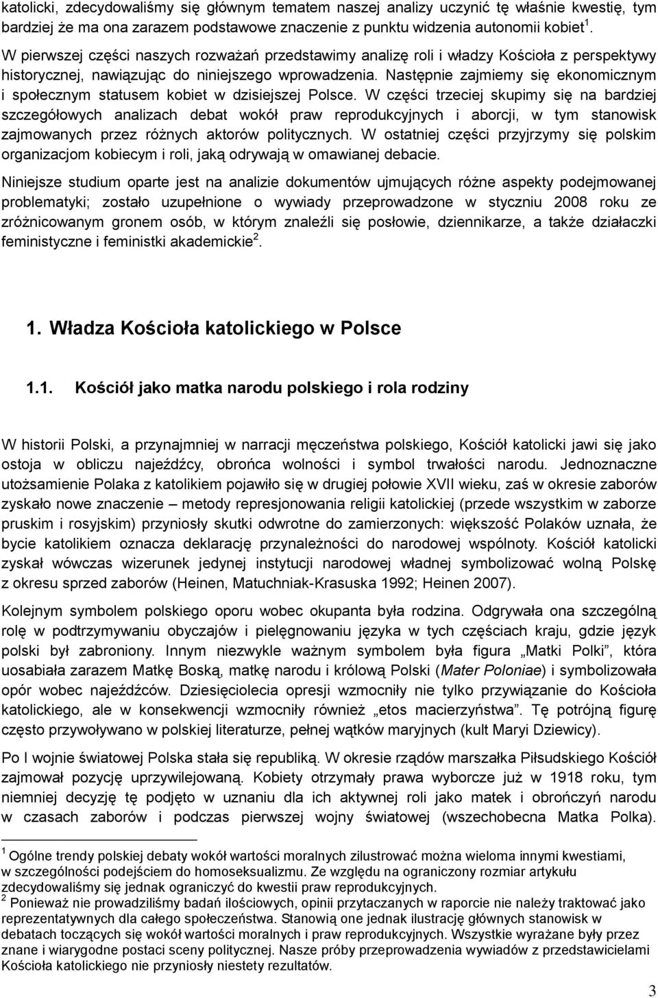 Następnie zajmiemy się ekonomicznym i społecznym statusem kobiet w dzisiejszej Polsce.