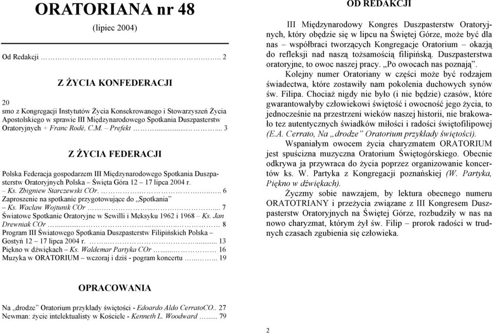 ..... 3 Z ŻYCIA FEDERACJI Polska Federacja gospodarzem III Międzynarodowego Spotkania Duszpasterstw Oratoryjnych Polska Święta Góra 12 17 lipca 2004 r. Ks. Zbigniew Starczewski COr.