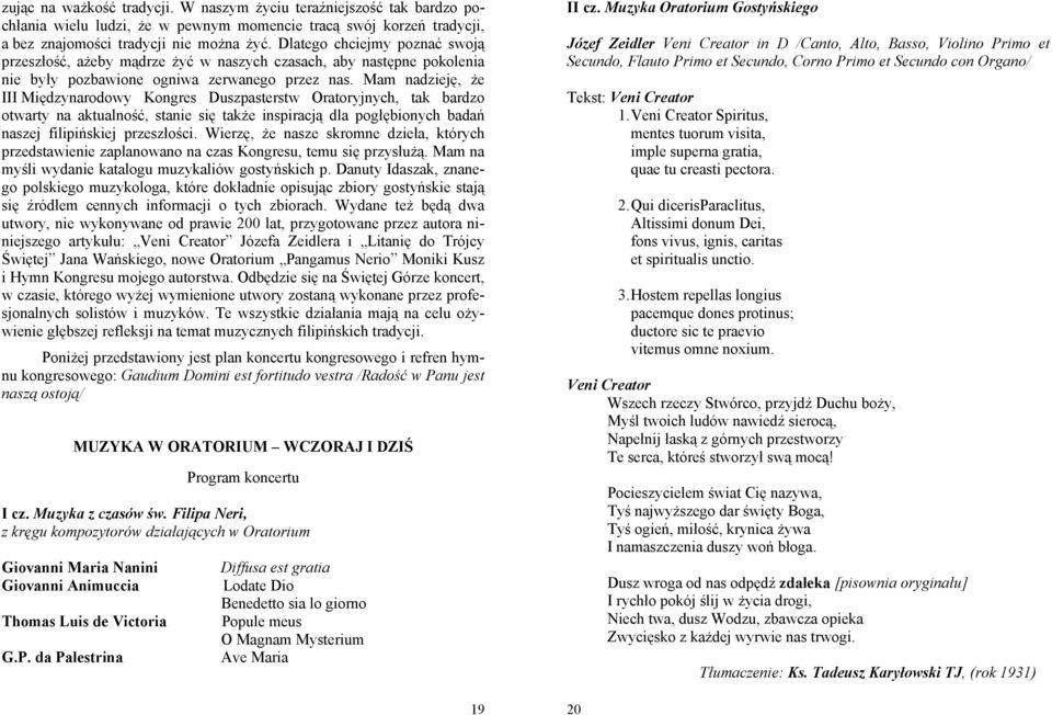 Mam nadzieję, że III Międzynarodowy Kongres Duszpasterstw Oratoryjnych, tak bardzo otwarty na aktualność, stanie się także inspiracją dla pogłębionych badań naszej filipińskiej przeszłości.