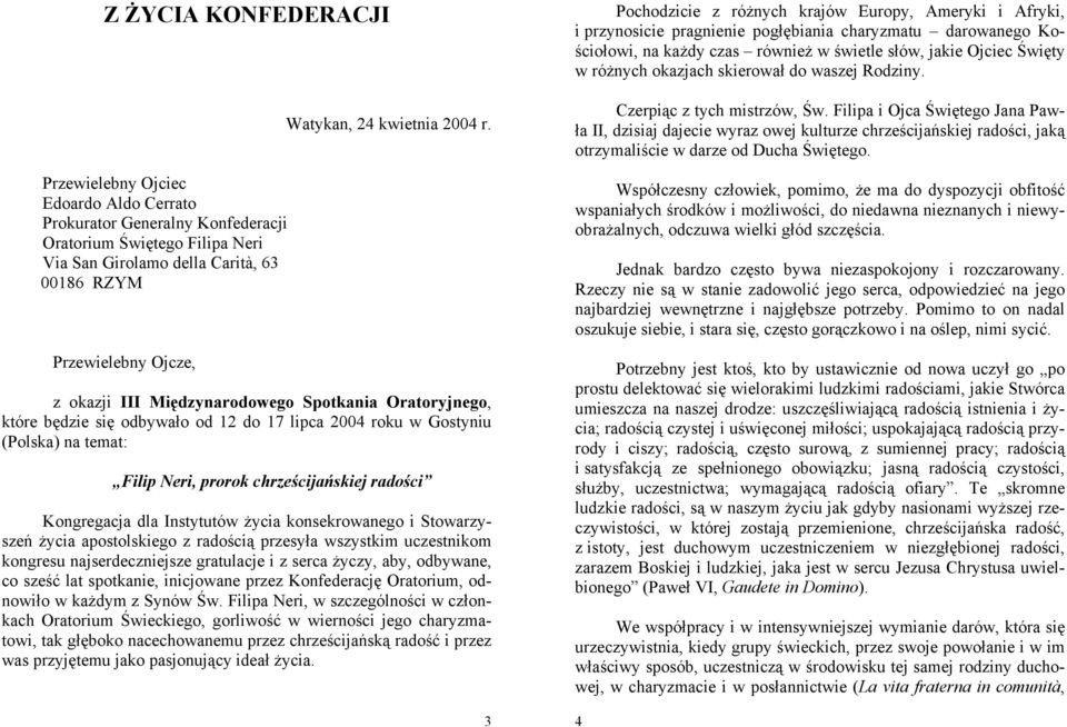 z okazji III Międzynarodowego Spotkania Oratoryjnego, które będzie się odbywało od 12 do 17 lipca 2004 roku w Gostyniu (Polska) na temat: Filip Neri, prorok chrześcijańskiej radości Kongregacja dla