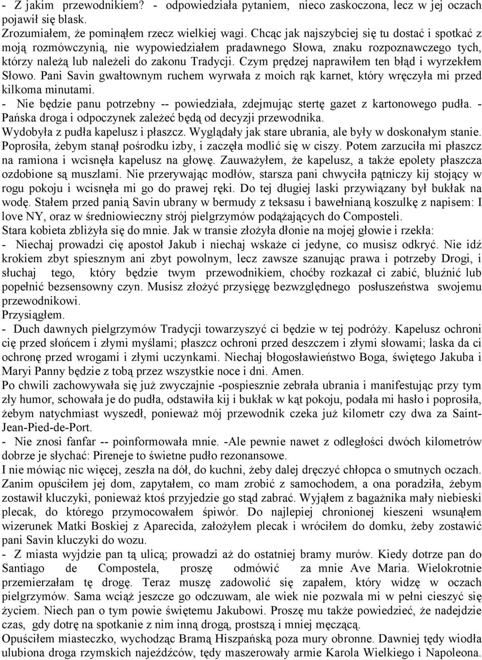 Czym prędzej naprawiłem ten błąd i wyrzekłem Słowo. Pani Savin gwałtownym ruchem wyrwała z moich rąk karnet, który wręczyła mi przed kilkoma minutami.