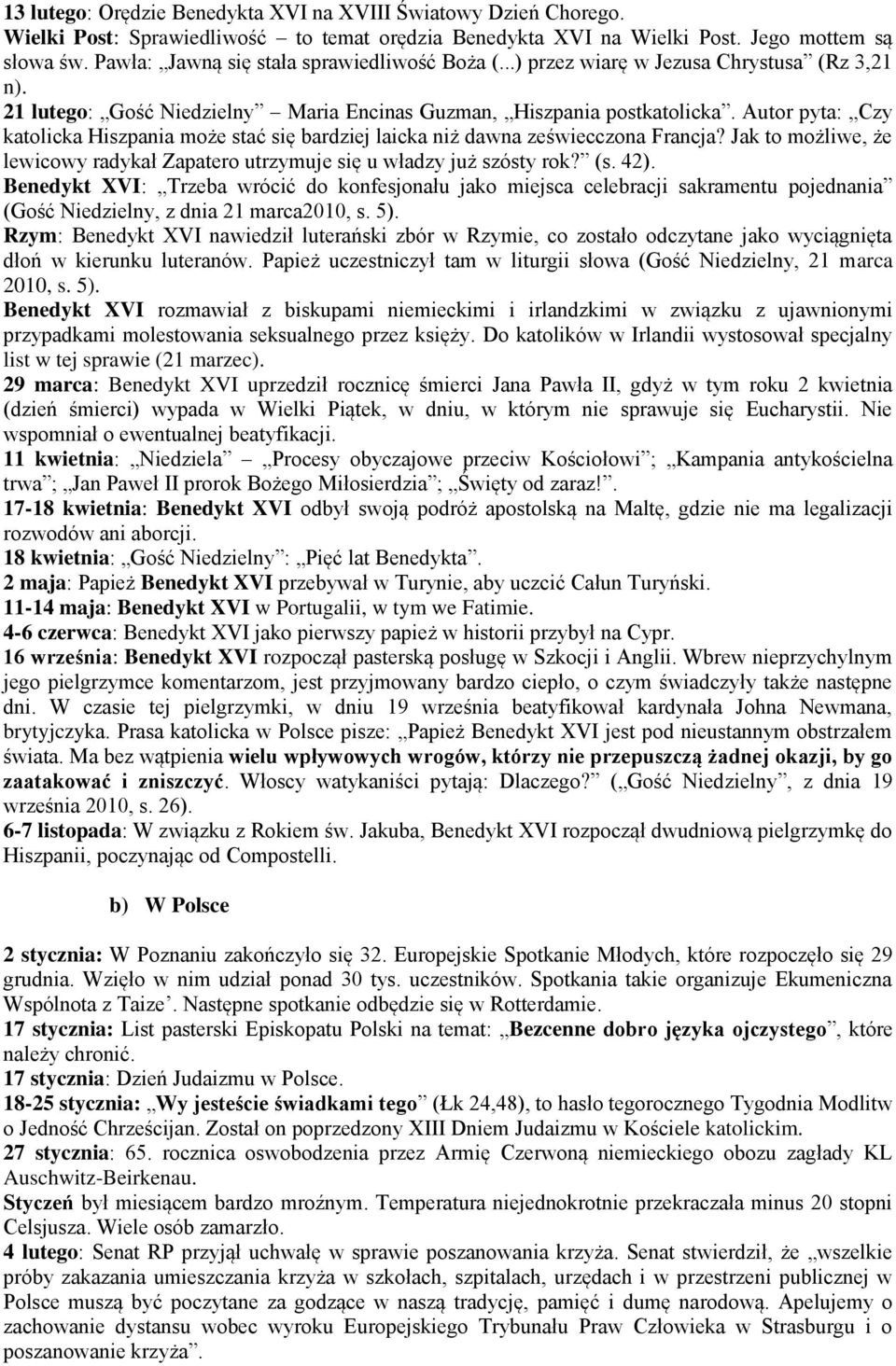 Autor pyta: Czy katolicka Hiszpania może stać się bardziej laicka niż dawna zeświecczona Francja? Jak to możliwe, że lewicowy radykał Zapatero utrzymuje się u władzy już szósty rok? (s. 42).