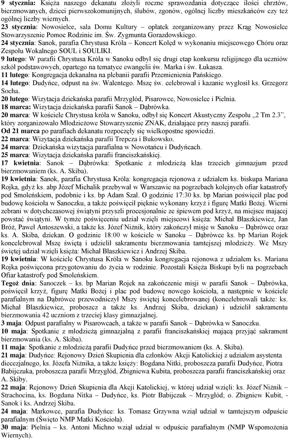 24 stycznia: Sanok, parafia Chrystusa Króla Koncert Kolęd w wykonaniu miejscowego Chóru oraz Zespołu Wokalnego SOUL i SOULIKI.