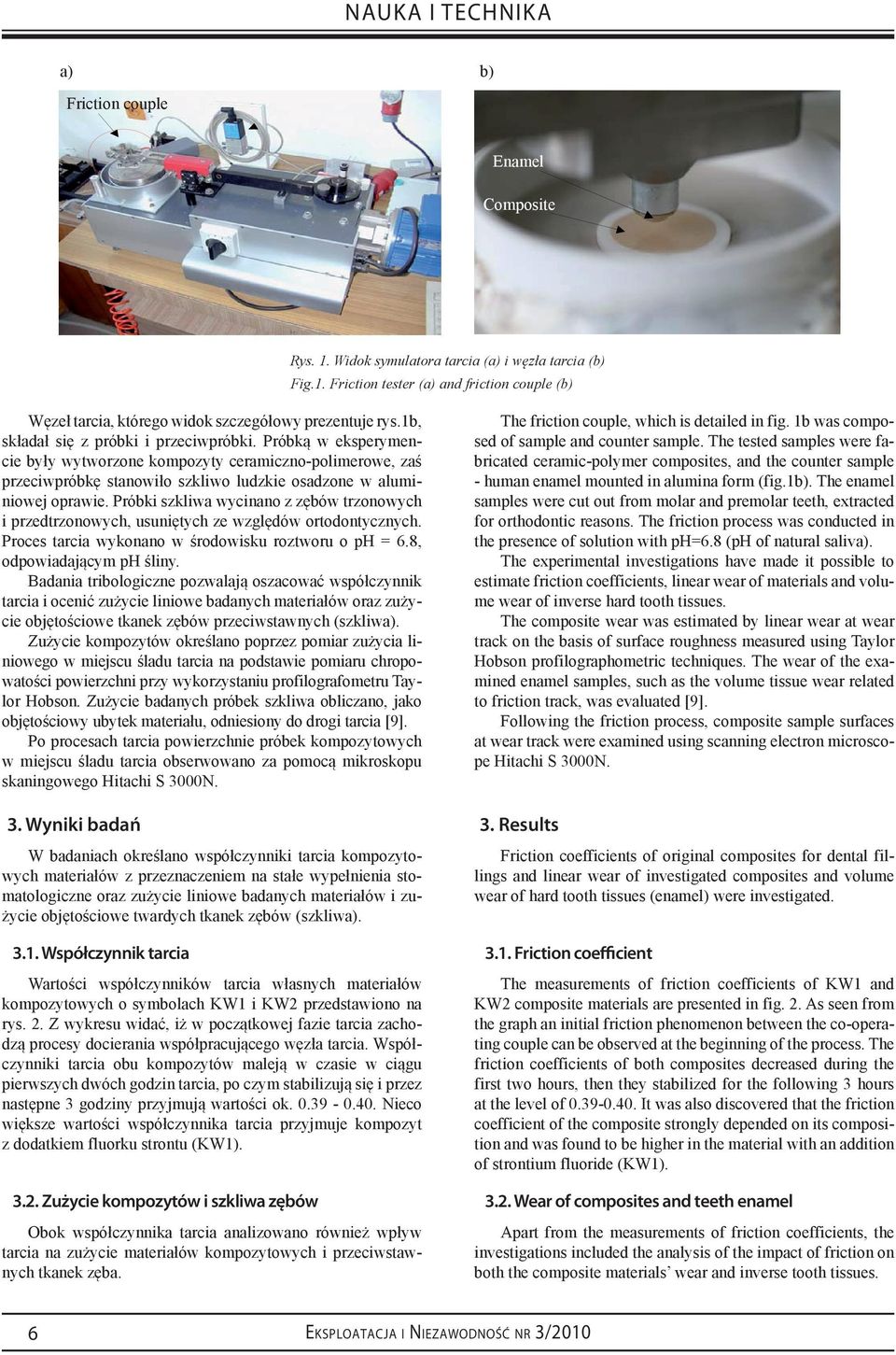 The and tested counter samples were fa- składał się z próbki The i friction przeciwpróbki. couple, Próbką which w eksperymencie były sample.