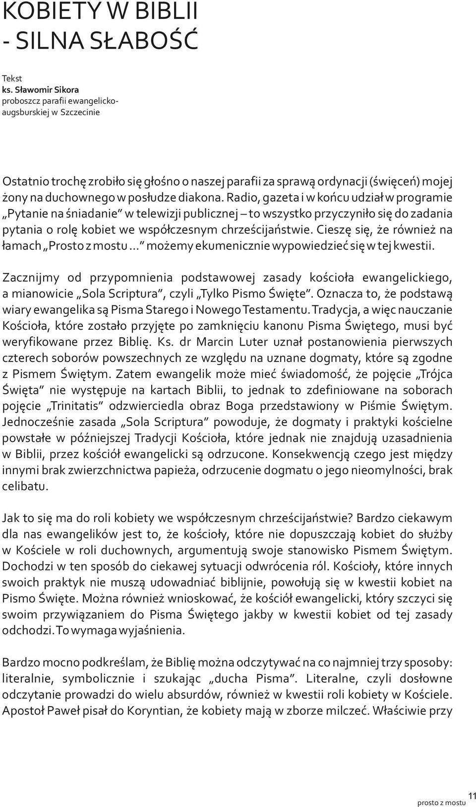 Radio, gazeta i w końcu udział w programie Pytanie na śniadanie w telewizji publicznej to wszystko przyczyniło się do zadania pytania o rolę kobiet we współczesnym chrześcijaństwie.