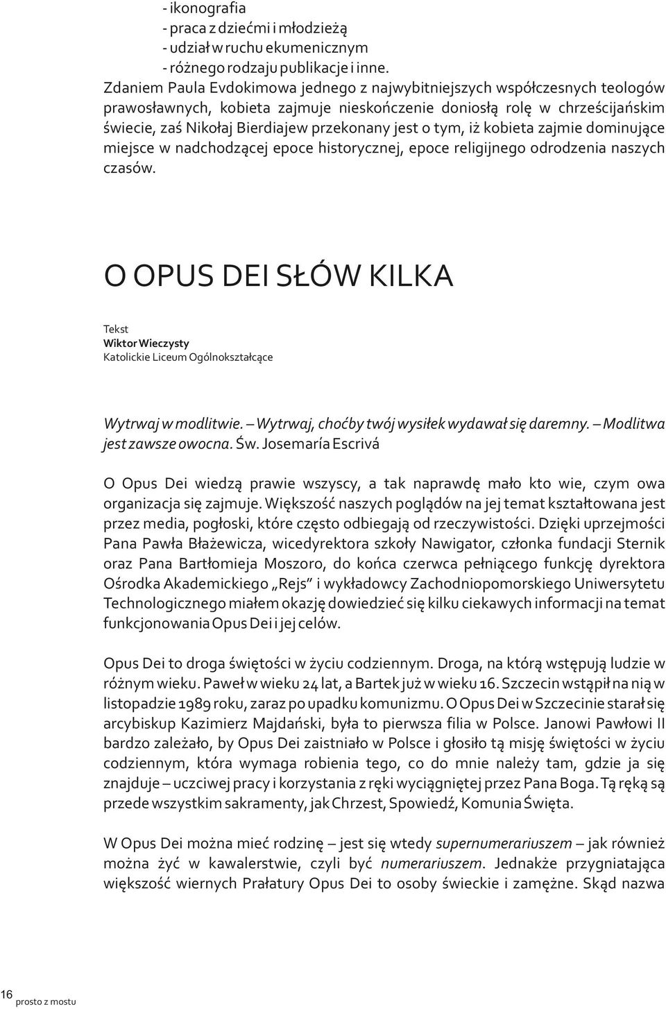 jest o tym, iż kobieta zajmie dominujące miejsce w nadchodzącej epoce historycznej, epoce religijnego odrodzenia naszych czasów.