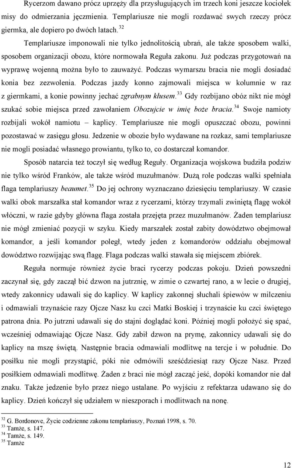 32 Templariusze imponowali nie tylko jednolitością ubrań, ale także sposobem walki, sposobem organizacji obozu, które normowała Reguła zakonu.