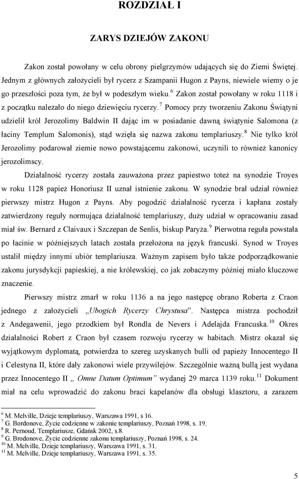 6 Zakon został powołany w roku 1118 i z początku należało do niego dziewięciu rycerzy.