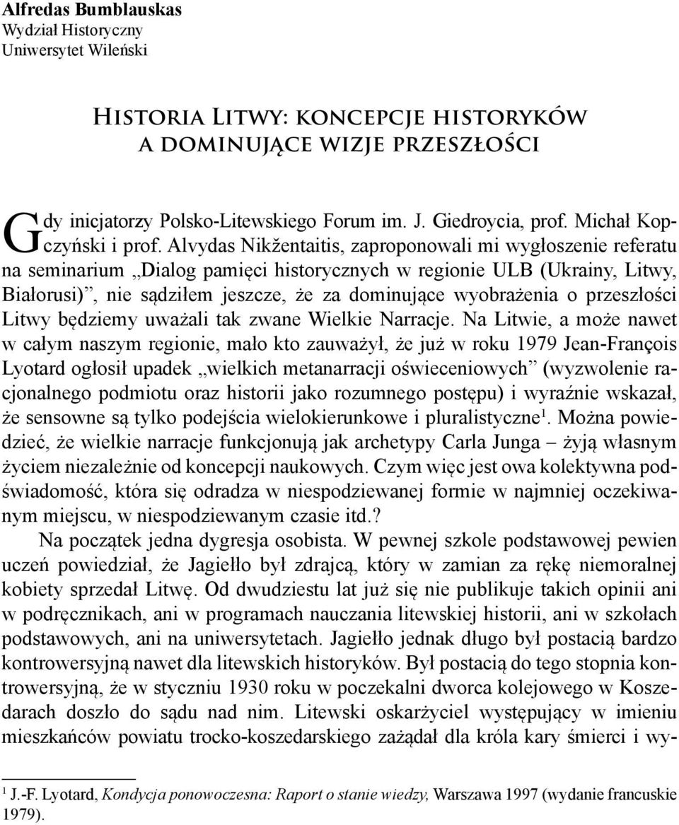 Alvydas Nikžentaitis, zaproponowali mi wygłoszenie referatu na seminarium Dialog pamięci historycznych w regionie ULB (Ukrainy, Litwy, Białorusi), nie sądziłem jeszcze, że za dominujące wyobrażenia o