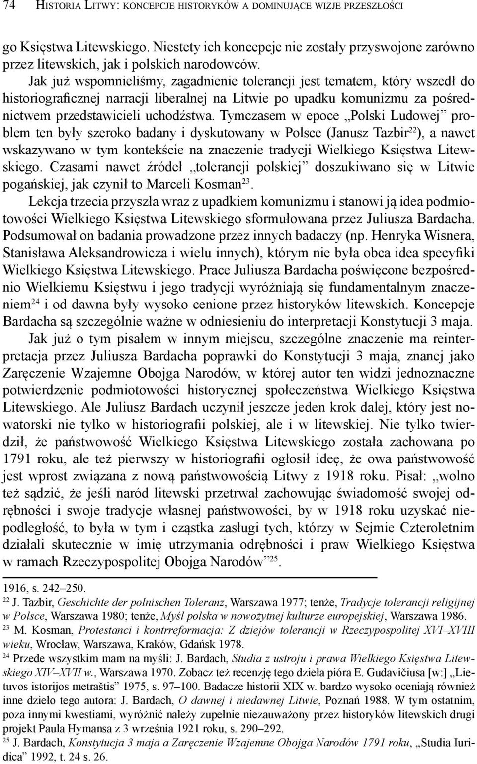 Tymczasem w epoce Polski Ludowej problem ten były szeroko badany i dyskutowany w Polsce (Janusz Tazbir 22 ), a nawet wskazywano w tym kontekście na znaczenie tradycji Wielkiego Księstwa Litewskiego.