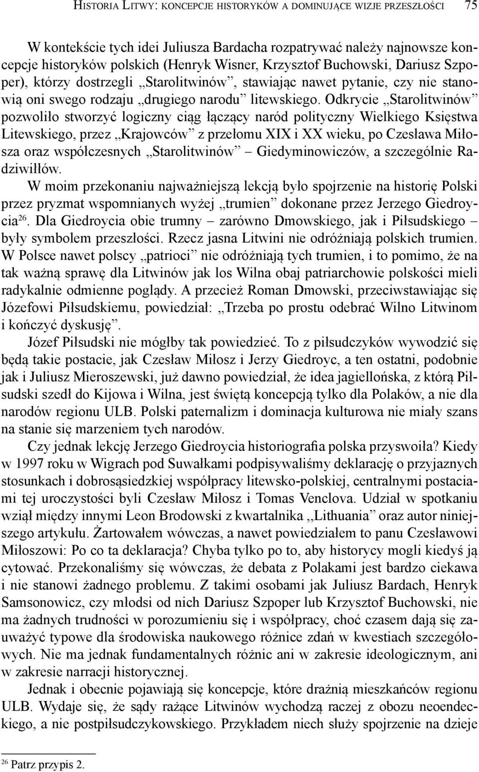 Odkrycie Starolitwinów pozwoliło stworzyć logiczny ciąg łączący naród polityczny Wielkiego Księstwa Litewskiego, przez Krajowców z przełomu XIX i XX wieku, po Czesława Miłosza oraz współczesnych