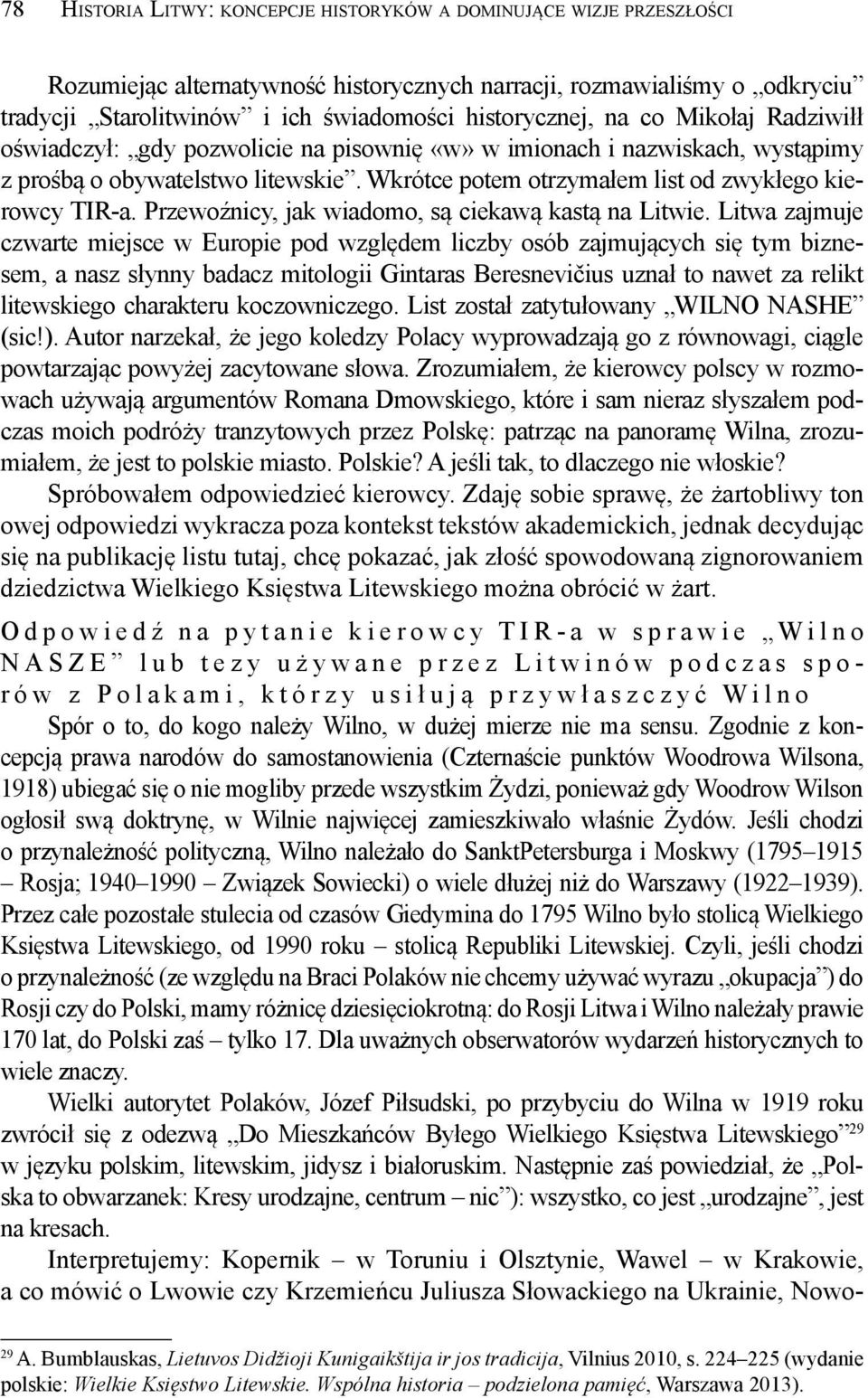 Wkrótce potem otrzymałem list od zwykłego kierowcy TIR-a. Przewoźnicy, jak wiadomo, są ciekawą kastą na Litwie.