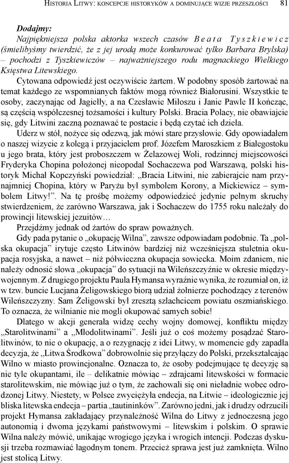 W podobny sposób żartować na temat każdego ze wspomnianych faktów mogą również Białorusini.