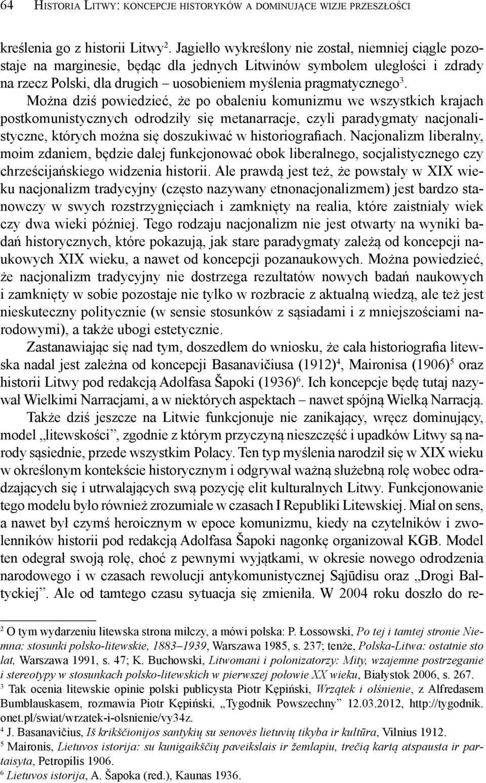 Można dziś powiedzieć, że po obaleniu komunizmu we wszystkich krajach postkomunistycznych odrodziły się metanarracje, czyli paradygmaty nacjonalistyczne, których można się doszukiwać w