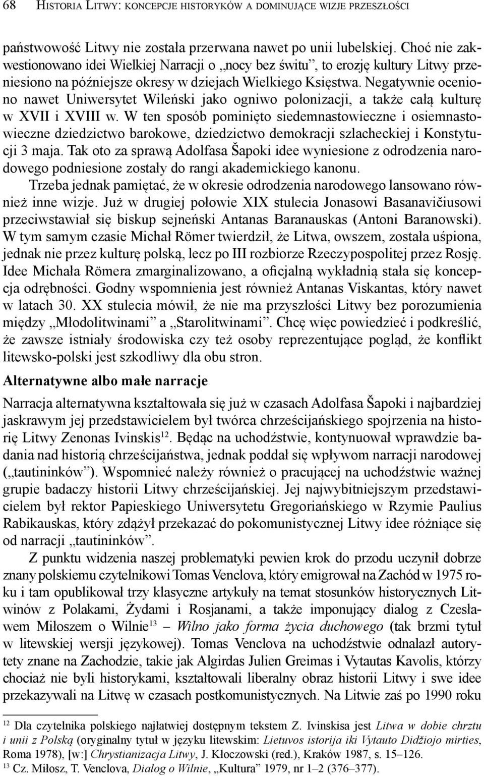 Negatywnie oceniono nawet Uniwersytet Wileński jako ogniwo polonizacji, a także całą kulturę w XVII i XVIII w.