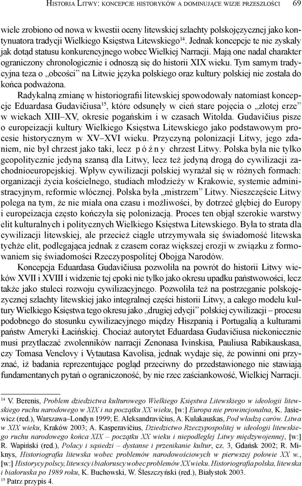 Tym samym tradycyjna teza o obcości na Litwie języka polskiego oraz kultury polskiej nie została do końca podważona.