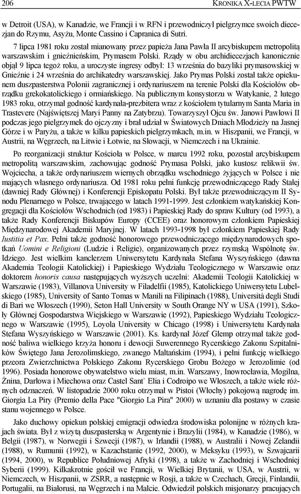 Rządy w obu archidiecezjach kanonicznie objął 9 lipca tegoż roku, a uroczyste ingresy odbył: 13 września do bazyliki prymasowskiej w Gnieźnie i 24 września do archikatedry warszawskiej.