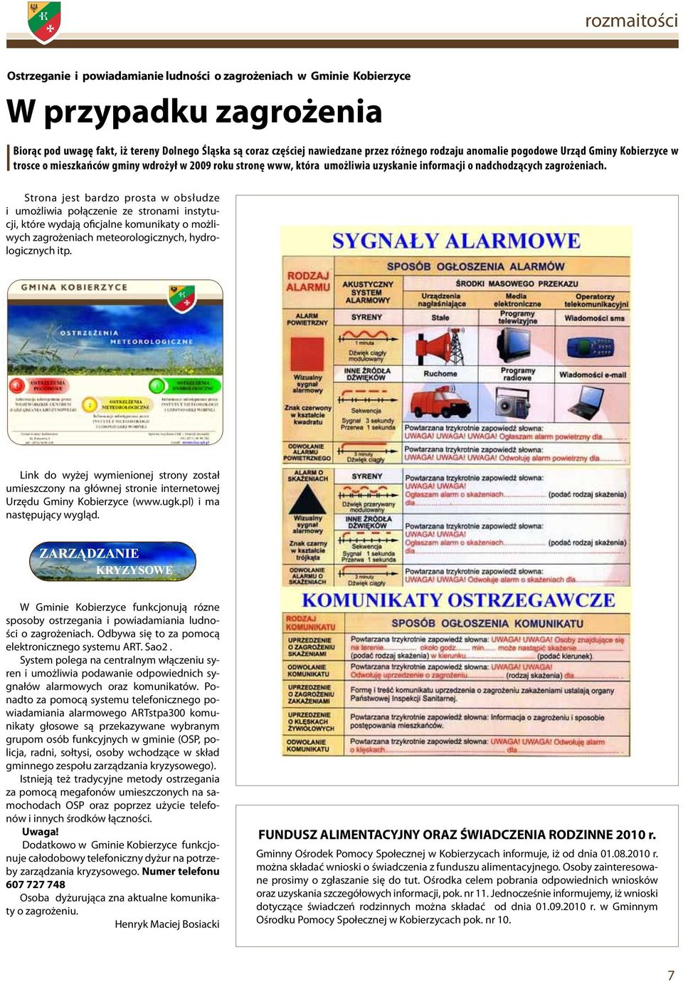 Strona jest bardzo prosta w obsłudze i umożliwia połączenie ze stronami instytucji, które wydają oficjalne komunikaty o możliwych zagrożeniach meteorologicznych, hydrologicznych itp.