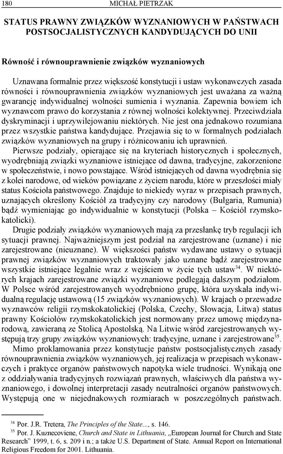 Zapewnia bowiem ich wyznawcom prawo do korzystania z równej wolności kolektywnej. Przeciwdziała dyskryminacji i uprzywilejowaniu niektórych.