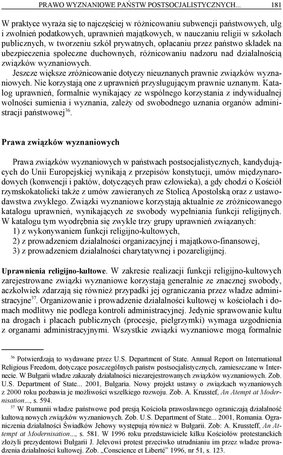 prywatnych, opłacaniu przez państwo składek na ubezpieczenia społeczne duchownych, różnicowaniu nadzoru nad działalnością związków wyznaniowych.