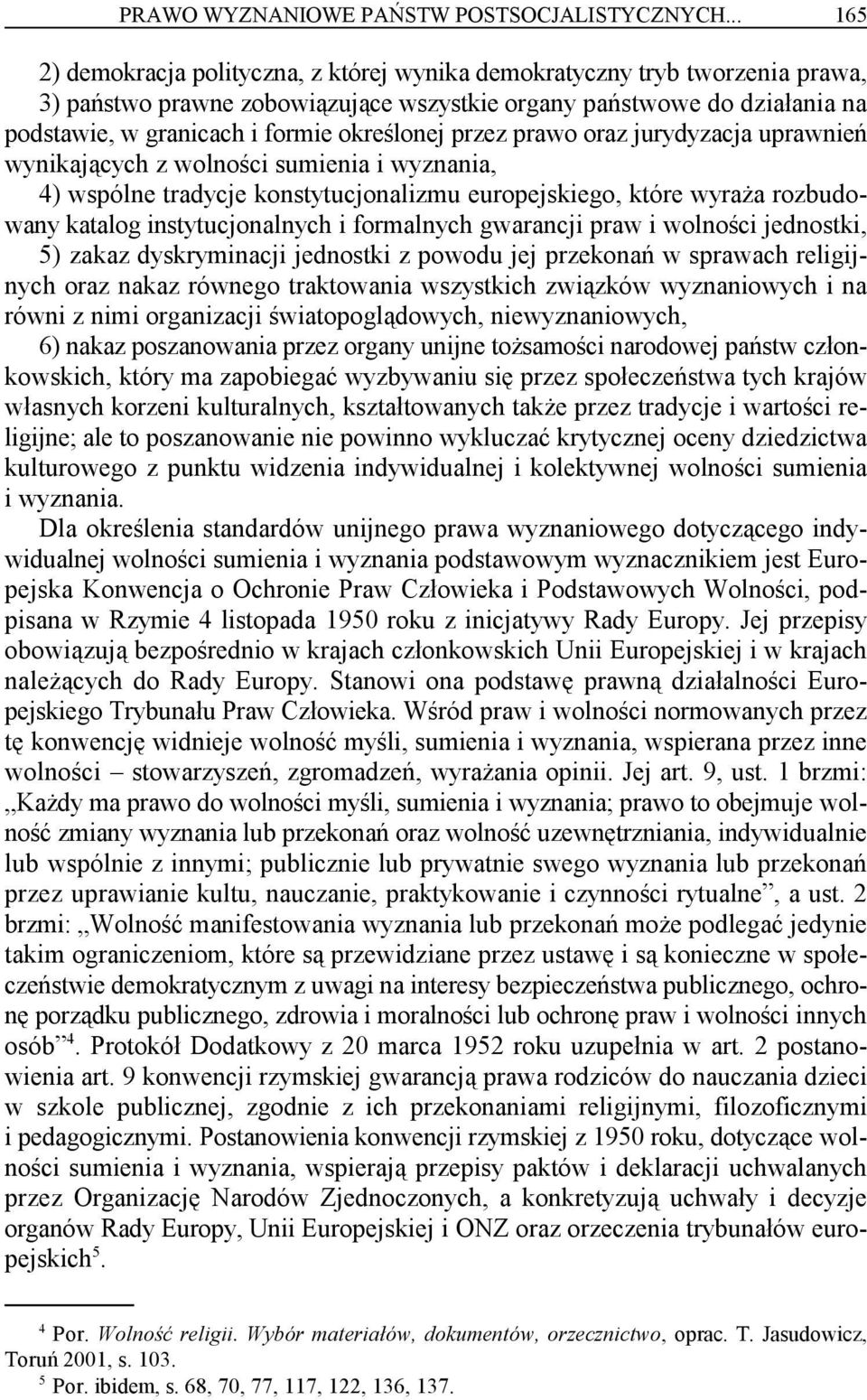 określonej przez prawo oraz jurydyzacja uprawnień wynikających z wolności sumienia i wyznania, 4) wspólne tradycje konstytucjonalizmu europejskiego, które wyraża rozbudowany katalog instytucjonalnych