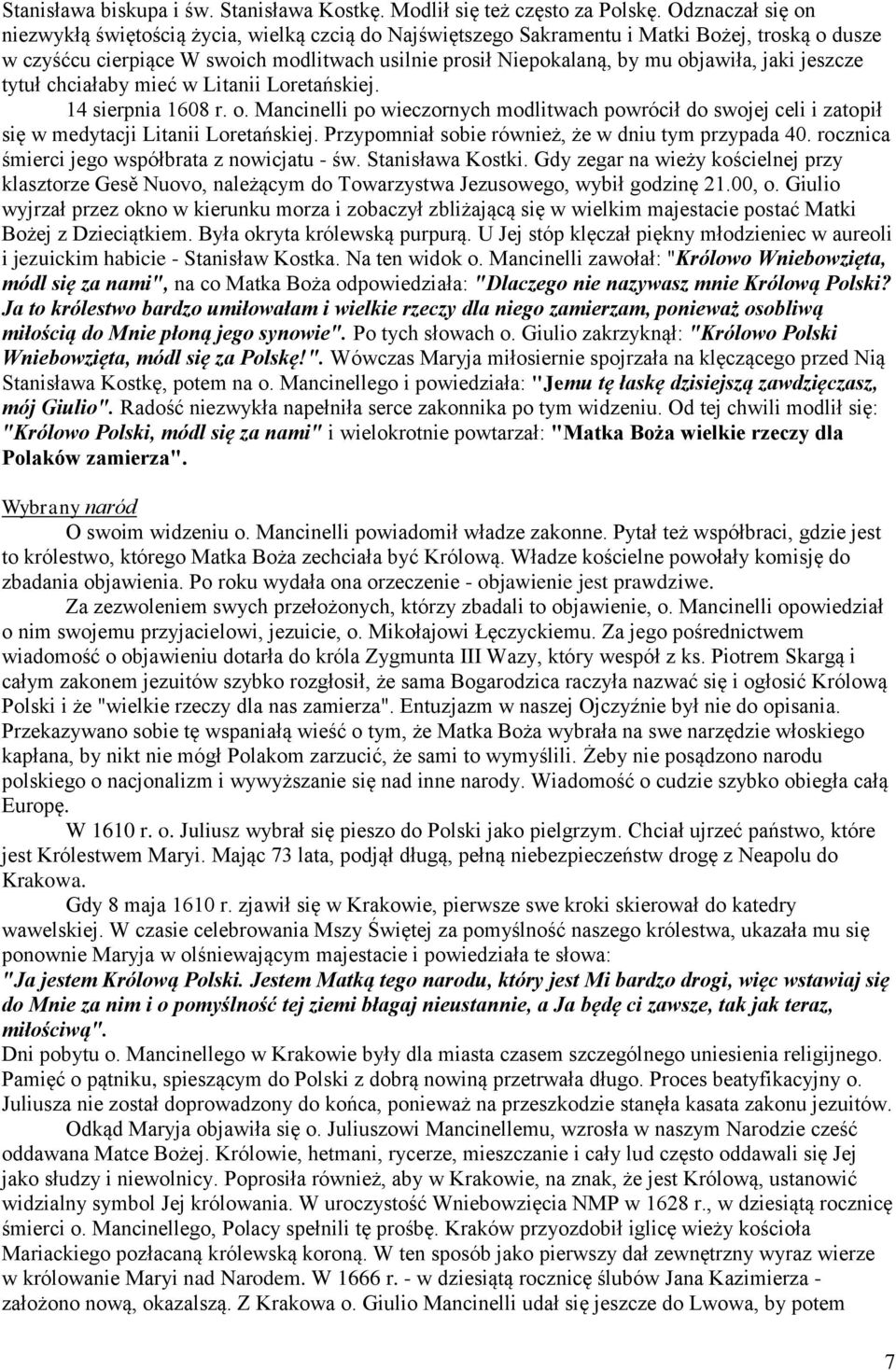 jaki jeszcze tytuł chciałaby mieć w Litanii Loretańskiej. 14 sierpnia 1608 r. o. Mancinelli po wieczornych modlitwach powrócił do swojej celi i zatopił się w medytacji Litanii Loretańskiej.