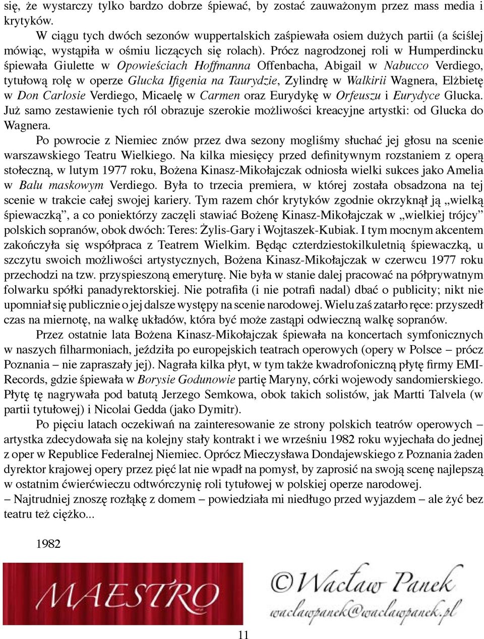 Prócz nagrodzonej roli w Humperdincku śpiewała Giulette w Opowieściach Hoffmanna Offenbacha, Abigail w Nabucco Verdiego, tytułową rolę w operze Glucka Ifigenia na Taurydzie, Zylindrę w Walkirii