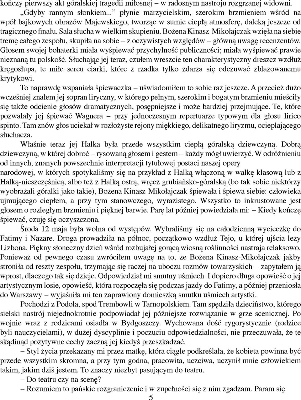 Bożena Kinasz-Mikołajczak wzięła na siebie tremę całego zespołu, skupiła na sobie z oczywistych względów główną uwagę recenzentów.