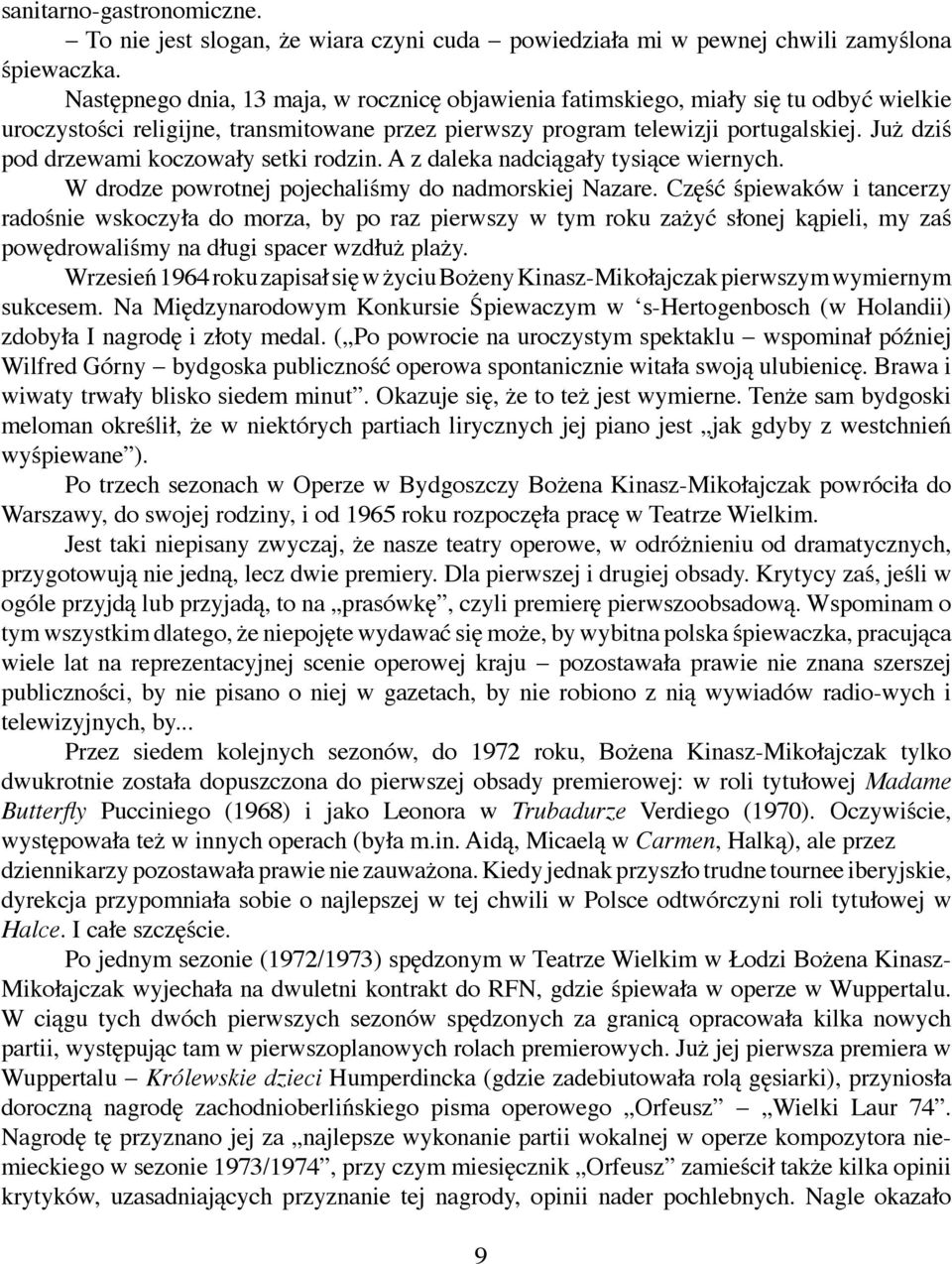 Już dziś pod drzewami koczowały setki rodzin. A z daleka nadciągały tysiące wiernych. W drodze powrotnej pojechaliśmy do nadmorskiej Nazare.