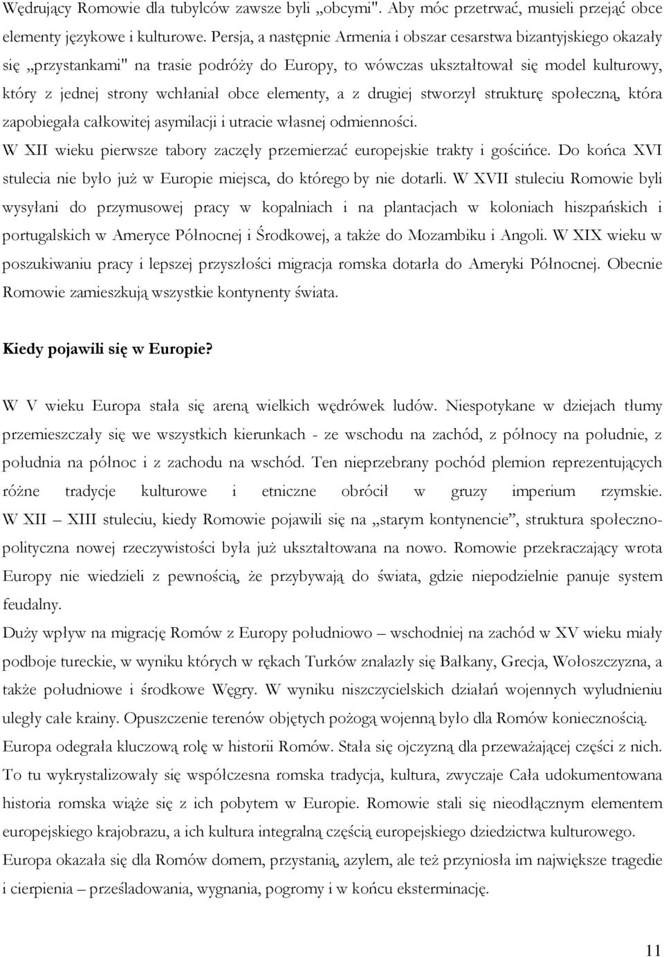 elementy, a z drugiej stworzył strukturę społeczną, która zapobiegała całkowitej asymilacji i utracie własnej odmienności.