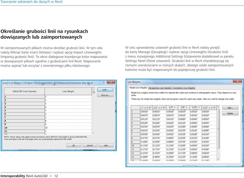To okno dialogowe koordynuje kolor mapowania w dowiązanych plikach zgodnie z grubościami linii Revit. Mapowanie można zapisać lub wczytać z zewnętrznego pliku tekstowego.