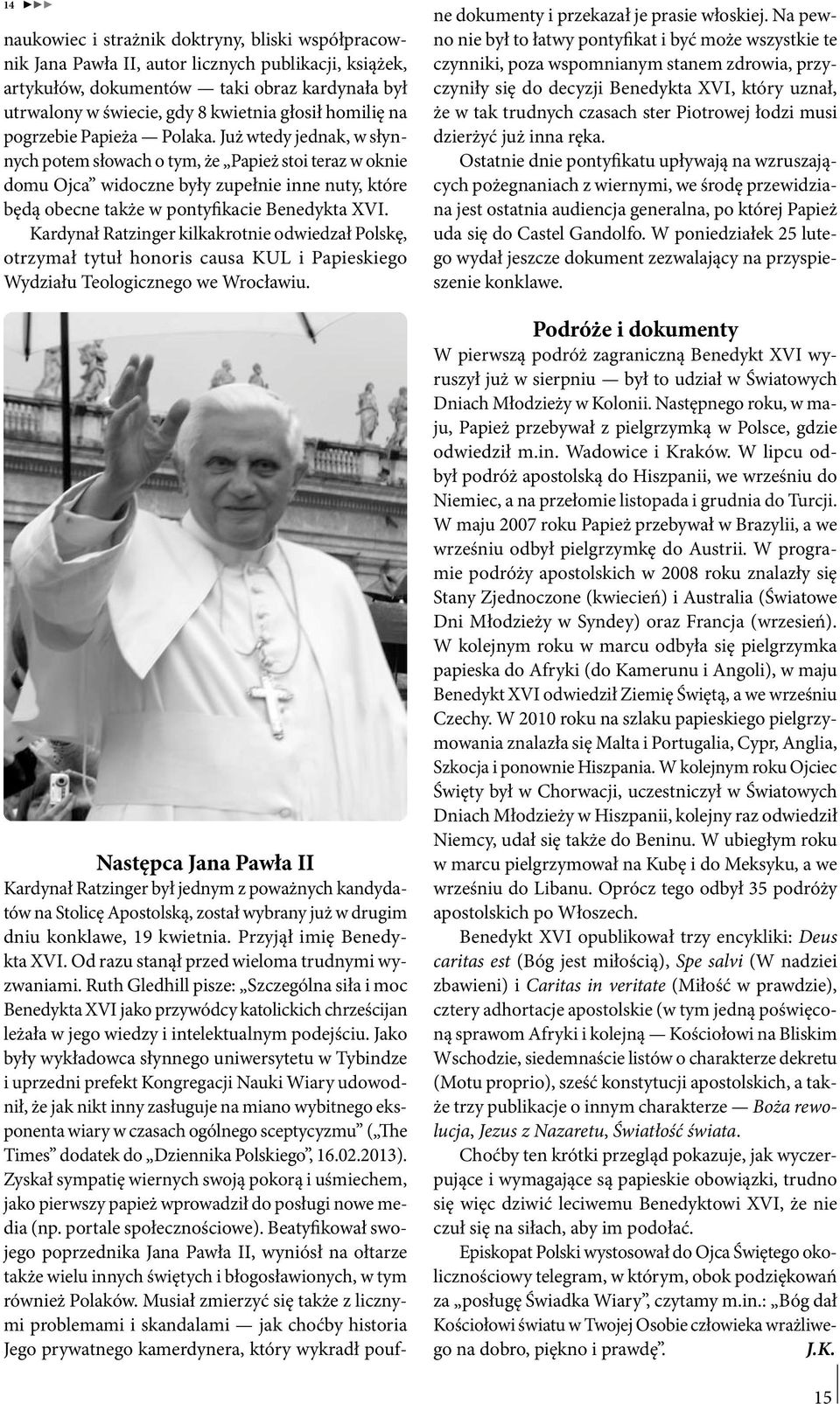 Już wtedy jednak, w słynnych potem słowach o tym, że Papież stoi teraz w oknie domu Ojca widoczne były zupełnie inne nuty, które będą obecne także w pontyfikacie Benedykta XVI.