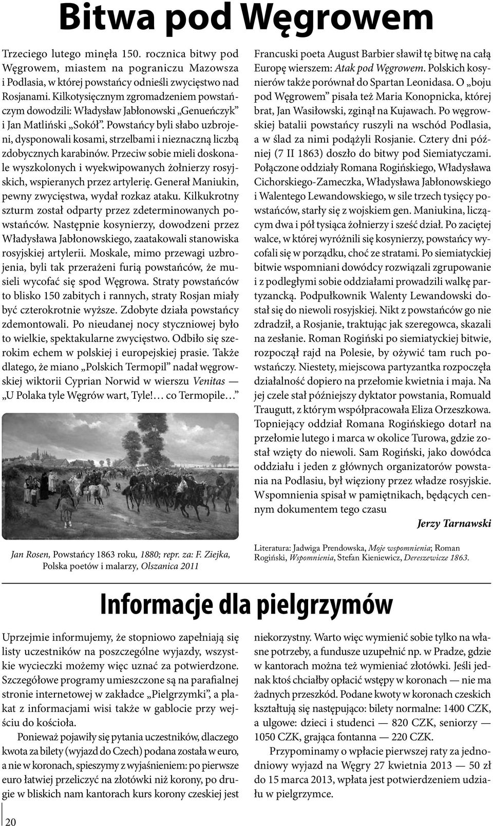 Powstańcy byli słabo uzbrojeni, dysponowali kosami, strzelbami i nieznaczną liczbą zdobycznych karabinów.