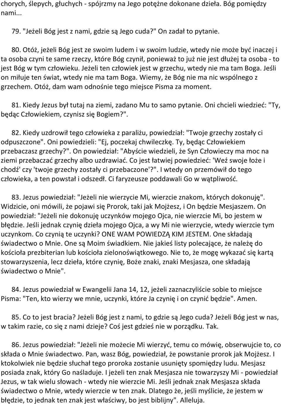 człowieku. Jeżeli ten człowiek jest w grzechu, wtedy nie ma tam Boga. Jeśli on miłuje ten świat, wtedy nie ma tam Boga. Wiemy, że Bóg nie ma nic wspólnego z grzechem.